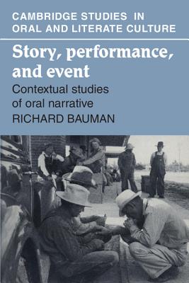 Story, Performance, and Event: Contextual Studies of Oral Narrative - Bauman, Richard