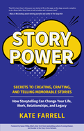 Story Power: Secrets to Creating, Crafting, and Telling Memorable Stories (Verbal Communication, Presentations, Relationships, How to Influence People)