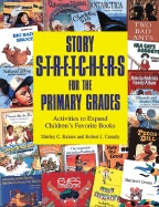 Story S-T-R-E-T-C-H-E-R-S for the Primary Grades: Activities to Expand Children's Favorite Books