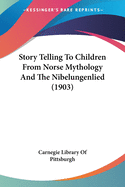 Story Telling To Children From Norse Mythology And The Nibelungenlied (1903)