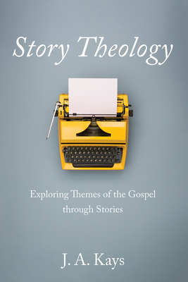 Story Theology - Kays, J A