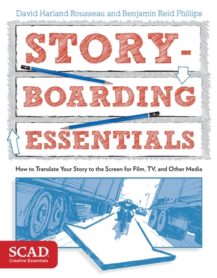 Storyboarding Essentials: SCAD Creative Essentials (How to Translate Your Story to the Screen for Film, TV, and Other Media) - Rousseau, David Harland, and Phillips, Benjamin Reid
