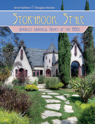 Storybook Style: America's Whimsical Homes of the 1920s - Gellner, Arrol, and Keister, Douglas (Photographer)