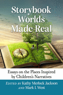 Storybook Worlds Made Real: Essays on the Places Inspired by Children's Narratives