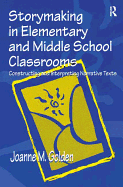 Storymaking in Elementary and Middle School Classrooms: Constructing and Interpreting Narrative Texts
