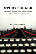 Storyteller: A Handbook of Helpful Hints and Tall Tales from the Writing Life