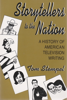 Storytellers to the Nation: A History of American Television Writing - Stempel, Tom
