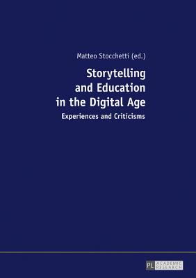 Storytelling and Education in the Digital Age: Experiences and Criticisms - Stocchetti, Matteo (Editor)