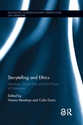 Storytelling and Ethics: Literature, Visual Arts and the Power of Narrative - Meretoja, Hanna (Editor), and Davis, Colin (Editor)