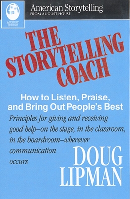 Storytelling Coach: How to Listen, Praise, and Bring Out People's Best - Lipman, Doug