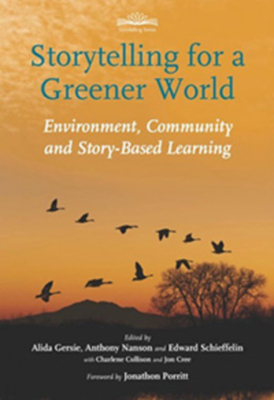 Storytelling for a Greener World: Environment, Community and Story-Based Learning - Gersie, Alida (Editor), and Nanson, Anthony (Editor), and Schieffelin, Edward (Editor)