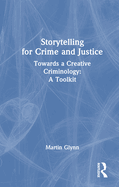 Storytelling for Crime and Justice: Towards a Creative Criminology: A Toolkit