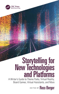 Storytelling for New Technologies and Platforms: A Writer's Guide to Theme Parks, Virtual Reality, Board Games, Virtual Assistants, and More