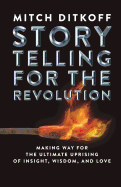 Storytelling for the Revolution: The Ultimate Uprising of Insight, Wisdom, and Love