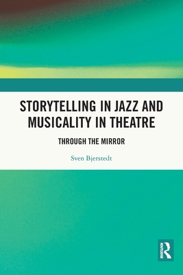 Storytelling in Jazz and Musicality in Theatre: Through the Mirror - Bjerstedt, Sven