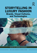 Storytelling in Luxury Fashion: Brands, Visual Cultures, and Technologies
