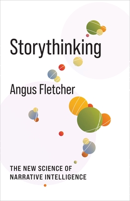 Storythinking: The New Science of Narrative Intelligence - Fletcher, Angus