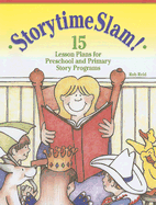 Storytime Slam: 15 Lesson Plans for Preschool and Primary Story Programs