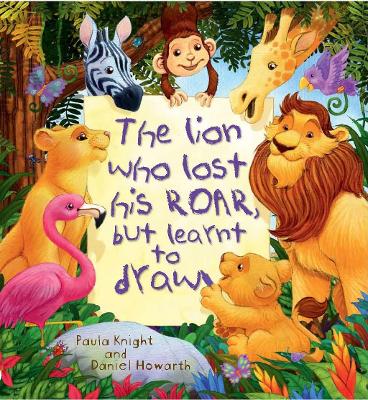 Storytime: The Lion Who Lost His Roar But Learnt To Draw - Knight, Paula
