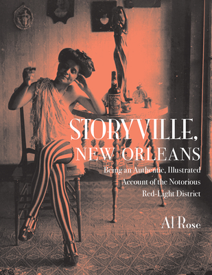 Storyville, New Orleans: Being an Authentic, Illustrated Account of the Notorious Red-Light District - Rose, Al