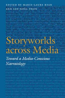 Storyworlds Across Media: Toward a Media-Conscious Narratology - Ryan, Marie-Laure, Dr. (Editor), and Thon, Jan-Nol, Prof. (Editor)