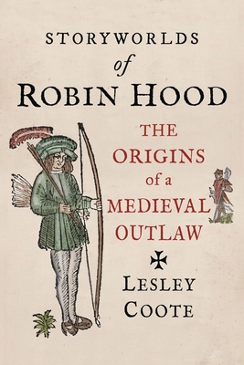 Storyworlds of Robin Hood: The Origins of a Medieval Outlaw - Coote, Lesley