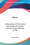 Stowe: A Description Of The House And Gardens Of George Grenville Nugent Temple (1798)