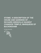 Stowe. a Description of the House and Gardens of Richard Grenville Nugent Chandos Temple, Marquess of Buckingham