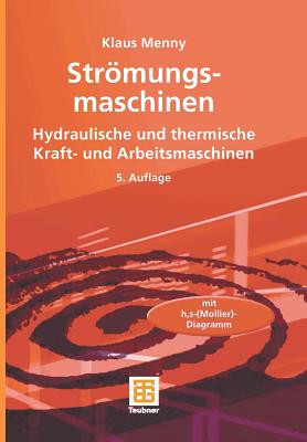 Strmungsmaschinen: Hydraulische und thermische Kraft- und Arbeitsmaschinen - Menny, Klaus