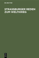 Straburger Reden Zum Weltkrieg: Gehalten Von Den Professoren Der Universitt Straburg