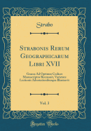 Strabonis Rerum Geographicarum Libri XVII, Vol. 3: Graeca Ad Optimos Codices Manuscriptos Recensuit, Varietate Lectionis Adnotationibusque Illustravit (Classic Reprint)