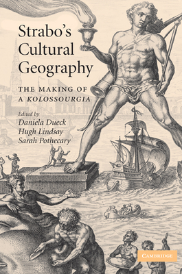 Strabo's Cultural Geography: The Making of a Kolossourgia - Dueck, Daniela (Editor), and Lindsay, Hugh (Editor), and Pothecary, Sarah (Editor)