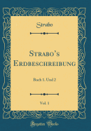 Strabo's Erdbeschreibung, Vol. 1: Buch 1. Und 2 (Classic Reprint)