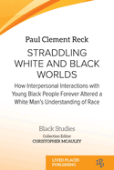 Straddling White and Black Worlds: How Interpersonal Interactions with Young Black People Forever Altered a White Man's Understanding of Race