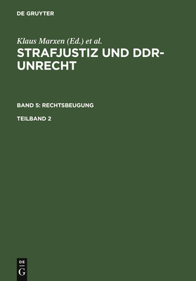 Strafjustiz Und Ddr-Unrecht. Band 5: Rechtsbeugung. Teilband 2 - Burghardt, Boris