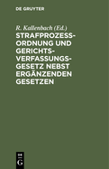 Strafproze?ordnung Und Gerichtsverfassungsgesetz Nebst Erg?nzenden Gesetzen: Textausgabe Mit Sachregister