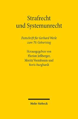 Strafrecht Und Systemunrecht: Festschrift Fur Gerhard Werle Zum 70. Geburtstag - Jessberger, Florian (Editor), and Vormbaum, Moritz (Editor), and Burghardt, Boris (Editor)