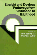 Straight and Devious Pathways from Childhood to Adulthood - Robins, Lee N, Ph.D. (Editor), and Rutter, Michael (Editor)