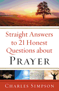 Straight Answers to 21 Honest Questions about Prayer