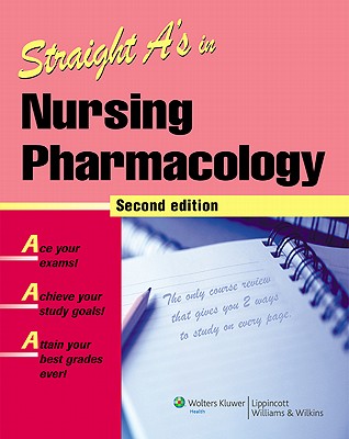 Straight A's in Nursing Pharmacology - Cole, Sharon R (Editor), and Karpoff, Sid (Editor), and Labus, Diane M (Editor)