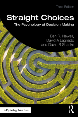 Straight Choices: The Psychology of Decision Making - Newell, Ben R, and Lagnado, David A, and Shanks, David R