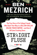Straight Flush: The True Story of Six College Friends Who Dealt Their Way to a Billion-Dollar Online Poker Empire--And How It All Came Crashing Down . . .