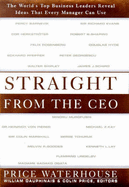 Straight from the CEO: The World's Top Business Leaders Reveal Ideas That Every Manager Can Use