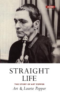 Straight Life: The Story of Art Pepper - Pepper, Art, and Pepper, Laurie