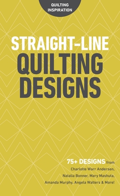 Straight-Line Quilting Designs: 75+ Designs from Charlotte Warr Andersen, Natalia Bonner, Mary Mashuta, Amanda Murphy, Angela Walters & More! - C&t Publishing, C&t (Compiled by)