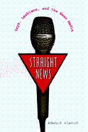 Straight News: Gays, Lesbians, and the News Media