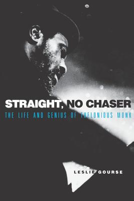 Straight, No Chaser: The Life and Genius of Thelonious Monk - Gourse, Leslie