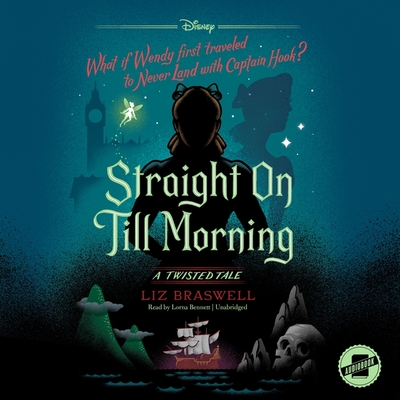 Straight on Till Morning: A Twisted Tale - Braswell, Liz, and Bennett, Lorna (Read by)