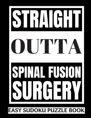 Straight Outta Spinal Fusion Surgery: Sudoku Puzzle Book Large Print - Get Well Soon Activity & Puzzle Book Perfect Back Surgery Recovery Gift For Women, Men, Teens and kids 100 Fun & Entertaining Activities While Recovering From Surgery - Publishing, Heartful