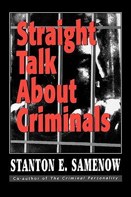 Straight Talk about Criminals: Understanding and Treating Antisocial Individuals - Samenow, Stanton E, Ph.D.
